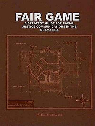Fair Game: A Strategy Guide for Racial Justice Communications in the Obama Era
