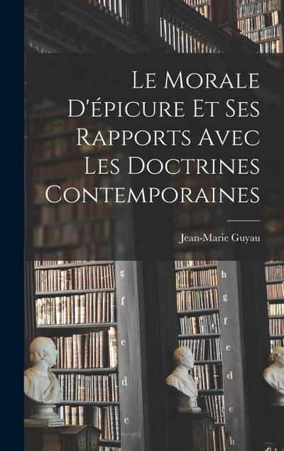 Le Morale D’épicure Et Ses Rapports Avec Les Doctrines Contemporaines