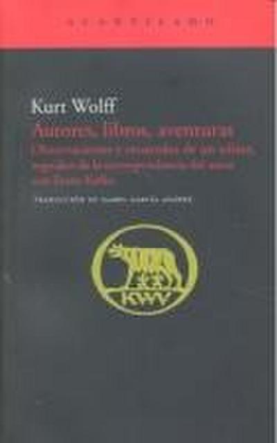 Autores, libros, aventuras : observaciones y recuerdos de un editor, seguidos de la correspondencia con Franz Kafka