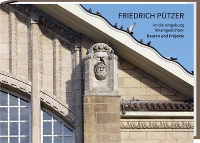 Friedrich Pützer: "In die Umgebung hineingedichtet" Bauten und Projekte: "In die Umgebung hineingedichtet" Bauten und Projekte
