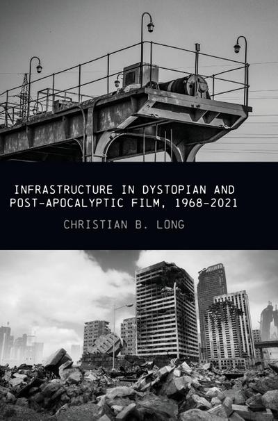 Infrastructure in Dystopian and Post-apocalyptic Film, 1968-2021