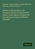 Address of His Excellency the Governor-General of Canada on the subject of the relations between the Dominion government and British Columbia