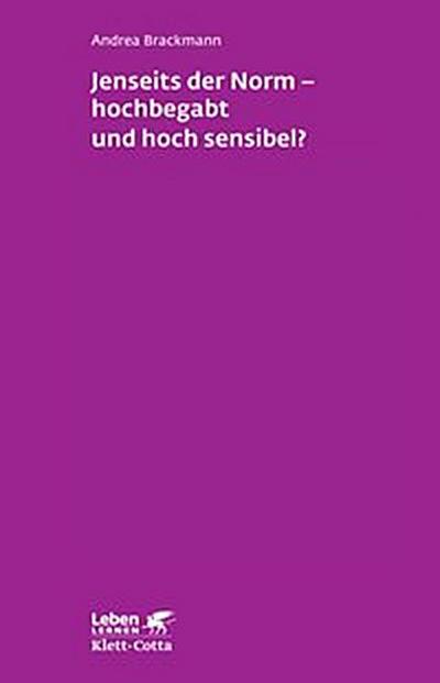 Jenseits der Norm – hochbegabt und hoch sensibel? (Leben Lernen, Bd. 180)