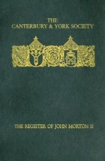 The Register of John Morton, Archbishop of Canterbury 1486-1500: II