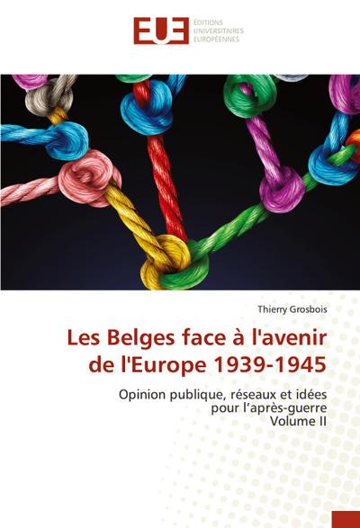 Les Belges face à l’avenir de l’Europe 1939-1945