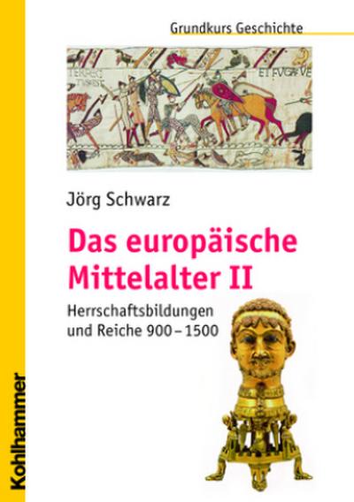 Grundkurs Geschichte, Das europäische Mittelalter Teil 2: Herrschaftsbildungen und Reiche 900 - 1500