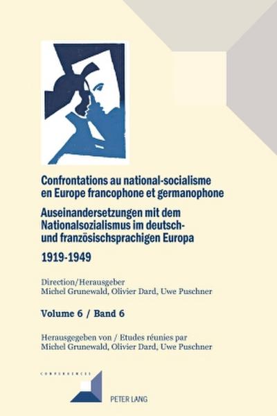 Confrontations au national-socialisme en Europe francophone et germanophone (1919-1949)/ Auseinandersetzungen mit dem Nationalsozialismus im deutsch- und französischsprachigen Europa (1919-1949)