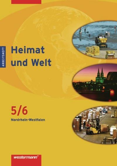 Heimat und Welt - Ausgabe 2007 für Hauptschulen in Nordrhein-Westfalen: Arbeitsheft 5 / 6