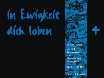 In Ewigkeit Dich Loben, Choralvorspiele zum Evangelischen Gesangbuch, Orgel. Bd.4