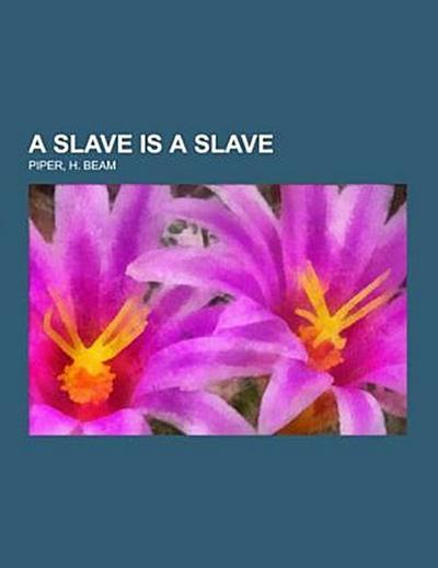 A Slave is a Slave