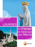 Lourdes. Il mese di febbraio con Maria