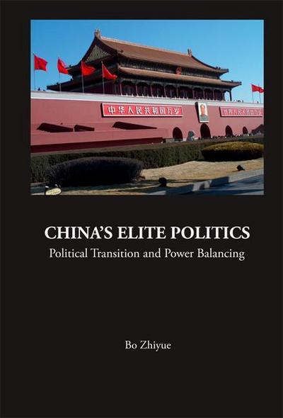China’s Elite Politics: Political Transition and Power Balancing