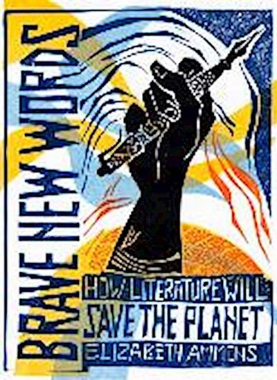 Brave New Words: How Literature Will Save the Planet
