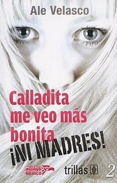Calladita Me Veo Mas Bonita... Ni Madres! = Quiet I Look Prettier... No Way!