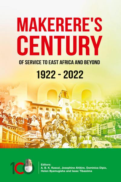 Makerere’s Century of Service to East Africa and Beyond, 1922-2022