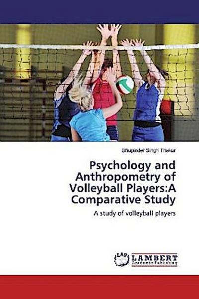 Psychology and Anthropometry of Volleyball Players:A Comparative Study