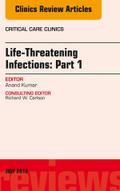Life-Threatening Infections: Part 1, An Issue of Critical Care Clinics