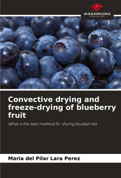 Convective drying and freeze-drying of blueberry fruit