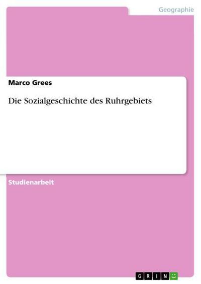 Die Sozialgeschichte des Ruhrgebiets - Marco Grees
