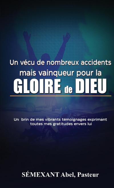 Vécu de nombreux accidents, mais vainqueur pour la gloire de Dieu