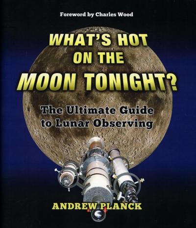 What’s Hot on the Moon Tonight?: The Ultimate Guide to Lunar Observing