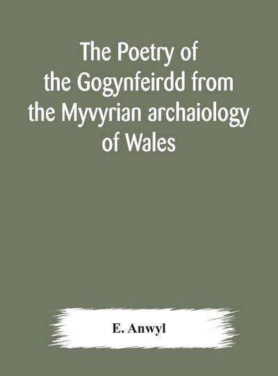 The poetry of the Gogynfeirdd from the Myvyrian archaiology of Wales