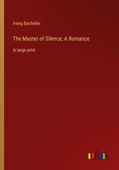 The Master of Silence; A Romance