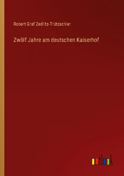 Zwölf Jahre am deutschen Kaiserhof