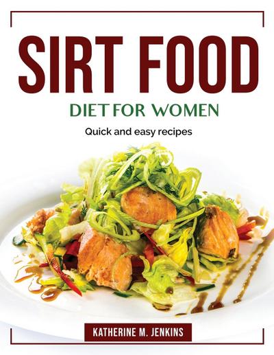 Sirt food diet for women: Quick and easy recipes