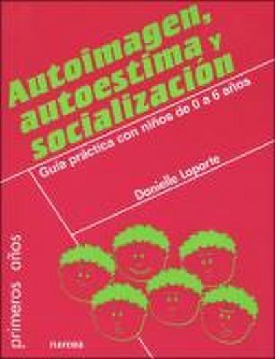 Autoimagen, autoestima y socialización : guía práctica con niños de 0 a 6 años