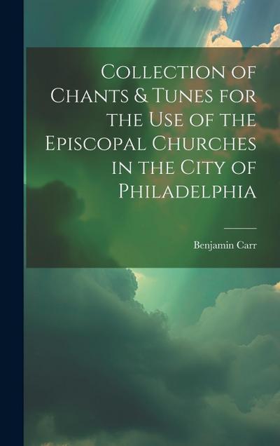 Collection of Chants & Tunes for the Use of the Episcopal Churches in the City of Philadelphia