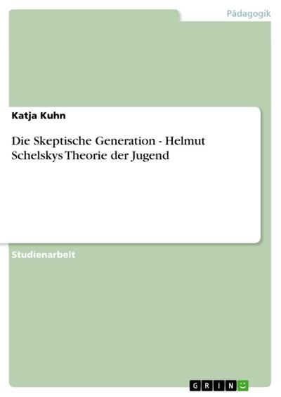 Die Skeptische Generation - Helmut Schelskys Theorie der Jugend