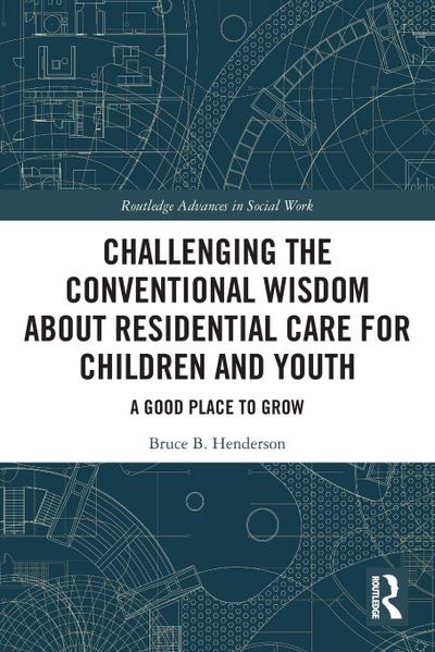 Challenging the Conventional Wisdom about Residential Care for Children and Youth