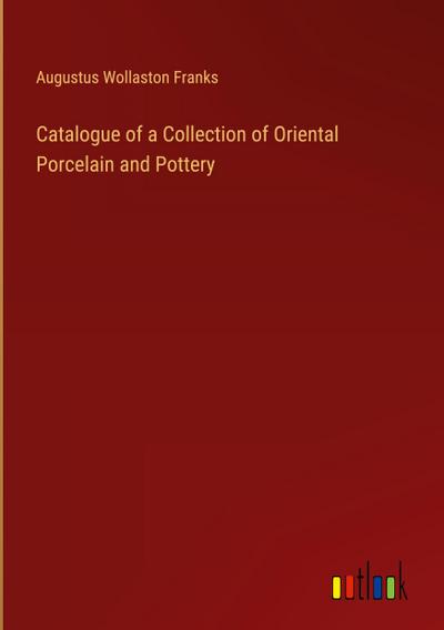 Catalogue of a Collection of Oriental Porcelain and Pottery
