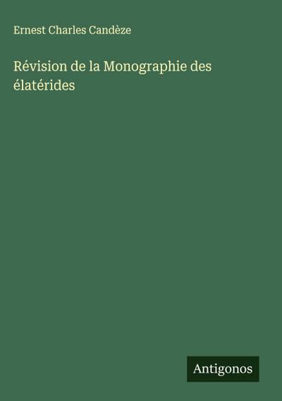 Révision de la Monographie des élatérides