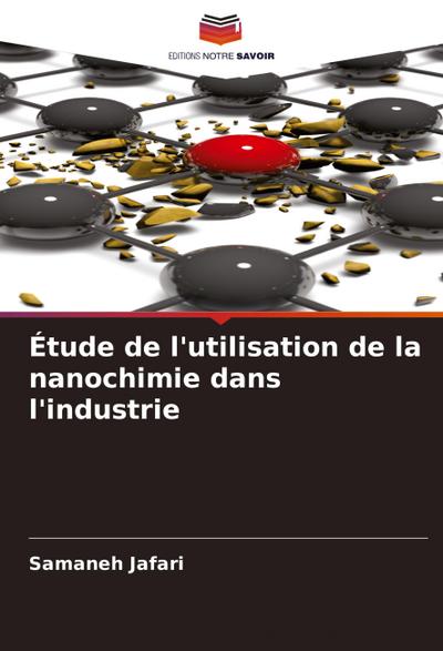Étude de l’utilisation de la nanochimie dans l’industrie