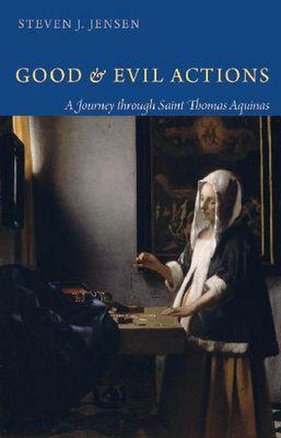 Good and Evil Actions A Journey through Saint Thomas Aquinas