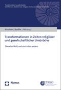Transformationen in Zeiten religiöser und gesellschaftlicher Umbrüche: Dieselbe Welt und doch alles anders (Transformation transdisziplinär)