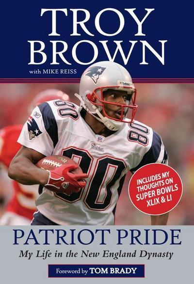 Patriot Pride: My Life in the New England Dynasty