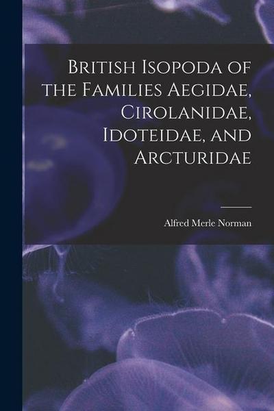 British Isopoda of the Families Aegidae, Cirolanidae, Idoteidae, and Arcturidae