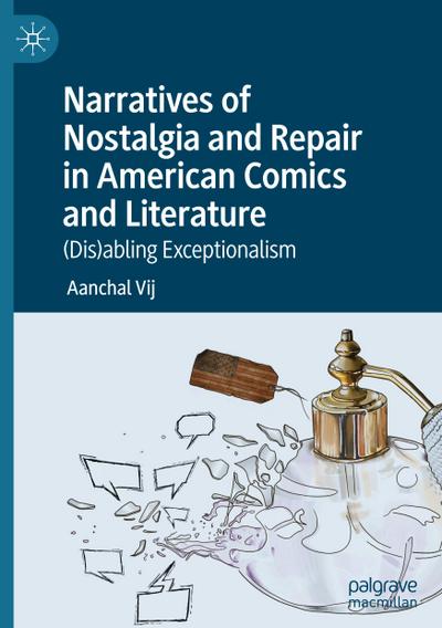 Narratives of Nostalgia and Repair in American Comics and Literature