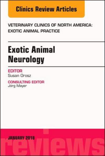 Exotic Animal Neurology, an Issue of Veterinary Clinics of North America: Exotic Animal Practice