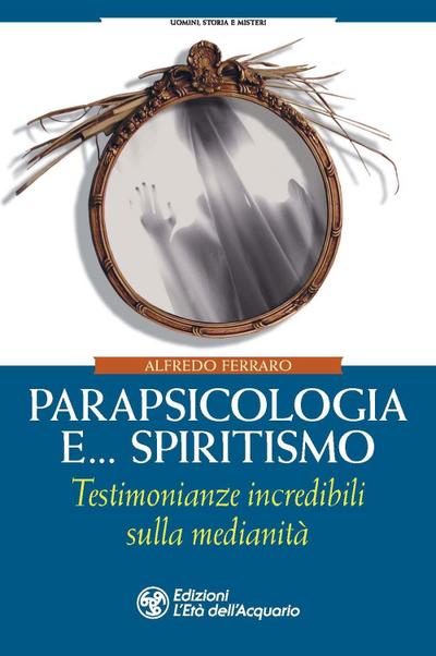 Ferraro, A: Parapsicologia e... spiritismo. Testimonianze in
