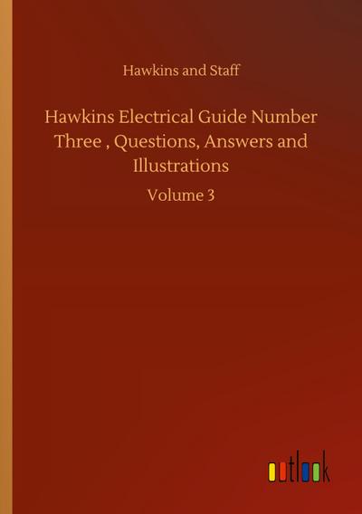 Hawkins Electrical Guide Number Three , Questions, Answers and Illustrations