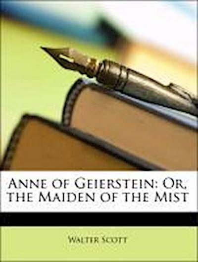 Scott, W: Anne of Geierstein: Or, the Maiden of the Mist