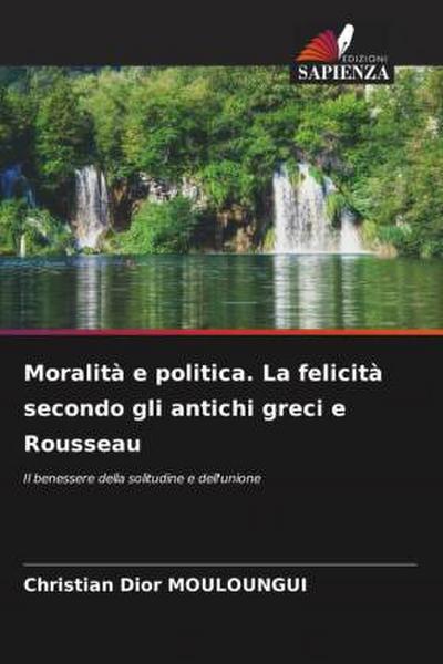 Moralità e politica. La felicità secondo gli antichi greci e Rousseau