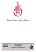 Schöne Frau’n sind wie Blüten
