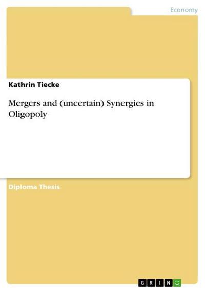 Mergers and (uncertain) Synergies in Oligopoly - Kathrin Tiecke