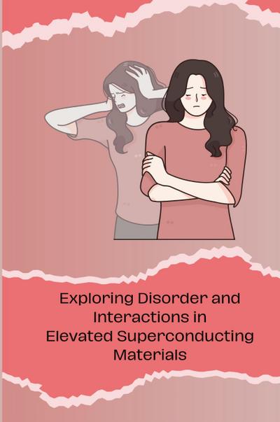 Exploring Disorder and Interactions in Elevated Superconduct
