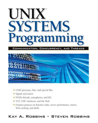 UNIX Systems Programming: Communication, Concurrency and Threads: Communication, Concurrency and Threads